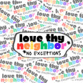Love Thy Neighbor Sticker: Waterproof Vinyl Decal