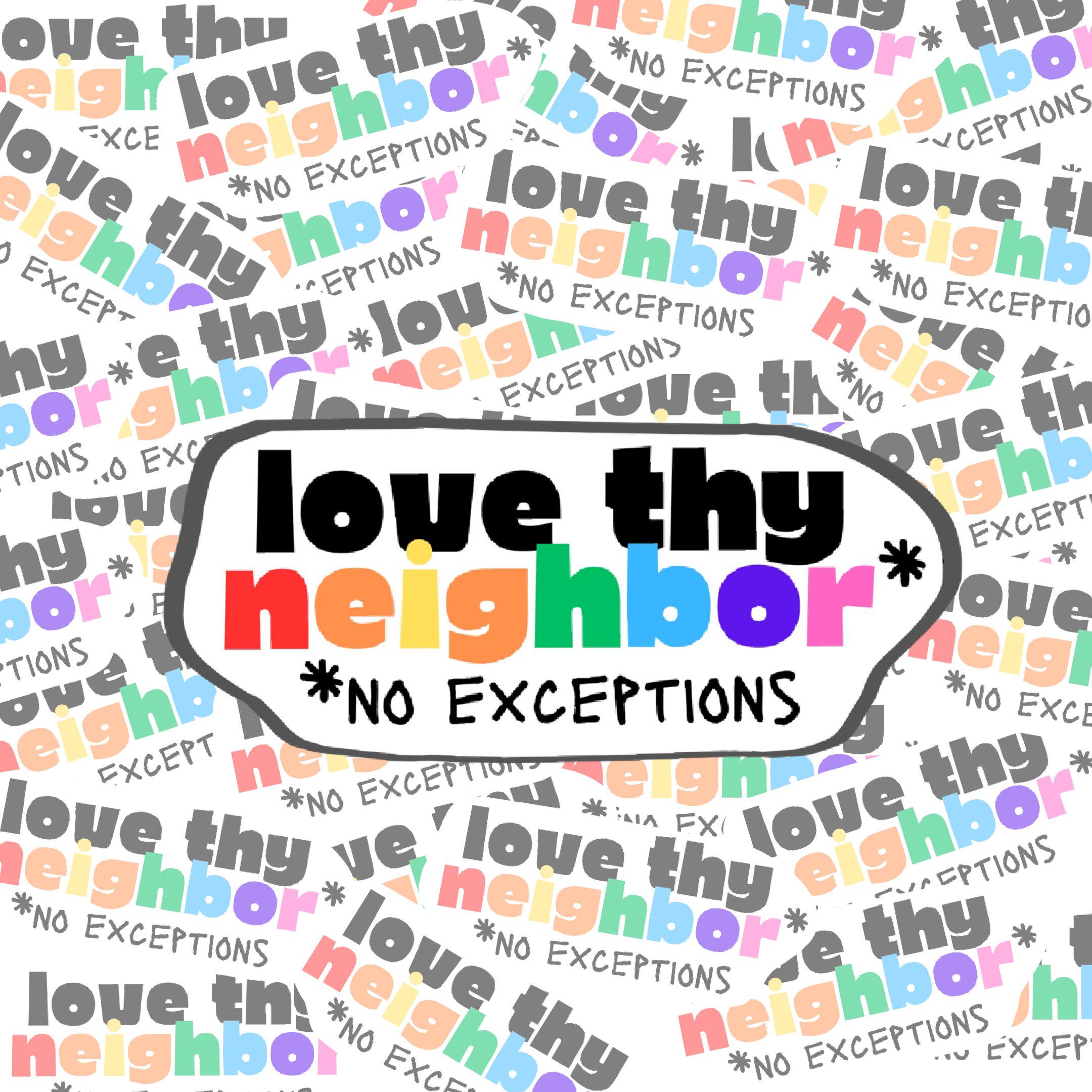 Love Thy Neighbor Sticker: Waterproof Vinyl Decal
